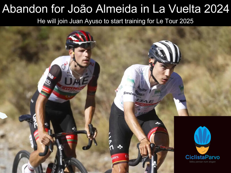 Abandon for João Almeida in La Vuelta 2024 He will join Juan Ayuso to start training for Le Tour 2025