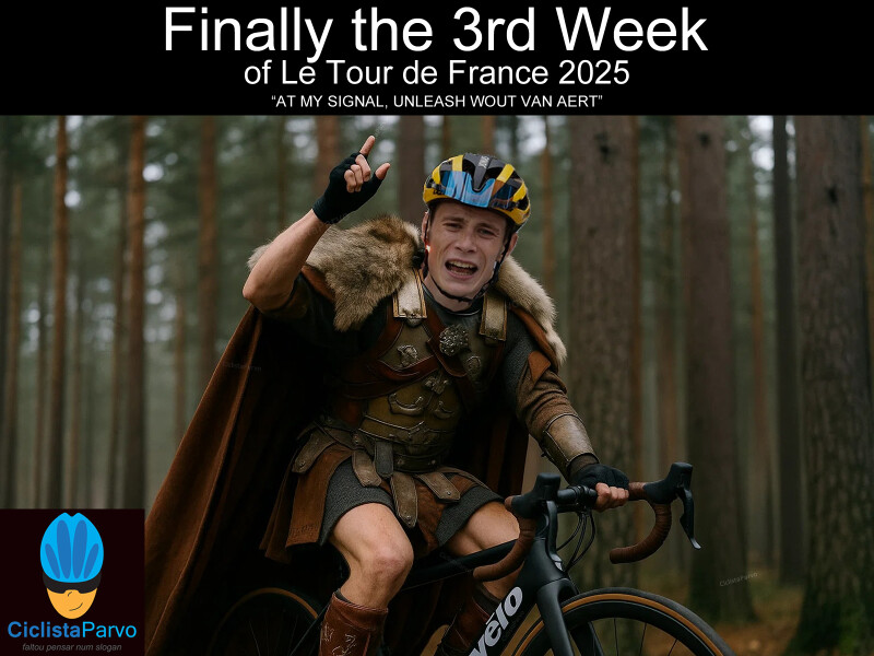 Finally the 3rd Week of Le Tour de France 2025 "AT MY SIGNAL, UNLEASH WOUT VAN AERT"